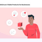A Guide to Minimum Viable Products (MVP) for Businesses