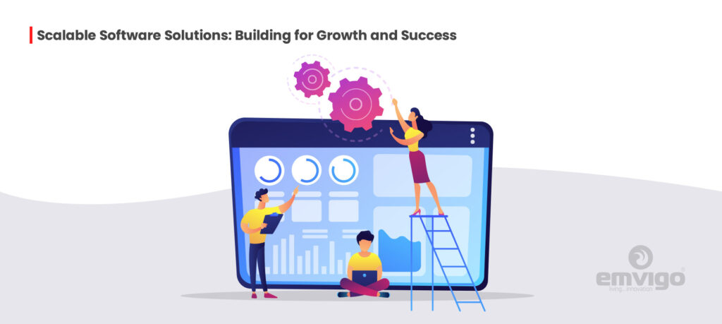 Scalable Software Solutions: Building for Growth and Success