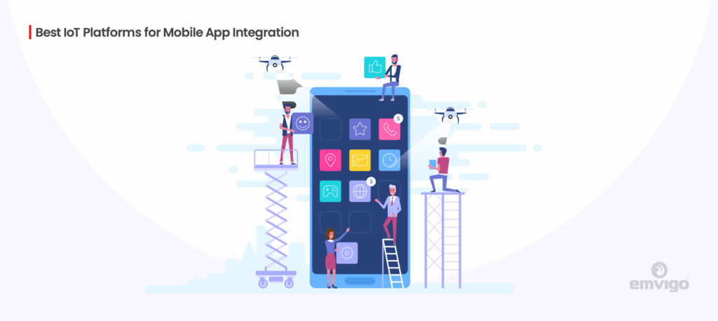 Guide to the Best IoT Platforms for Mobile App Integration