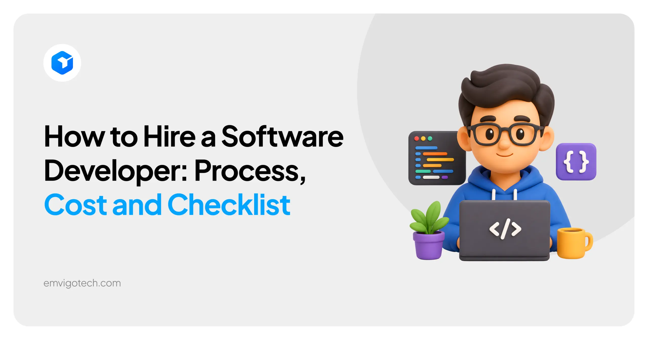 How to Hire a Software Developer: Process, Cost and Checklist