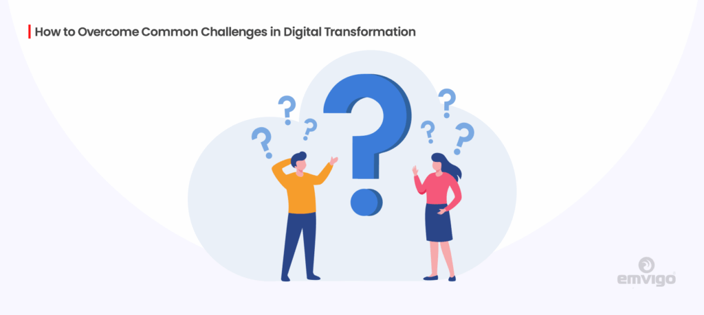 How to Overcome Common Challenges in Digital Transformation