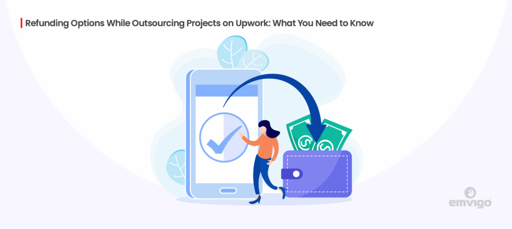 Refunding Options While Outsourcing Projects on Upwork: What You Need to Know