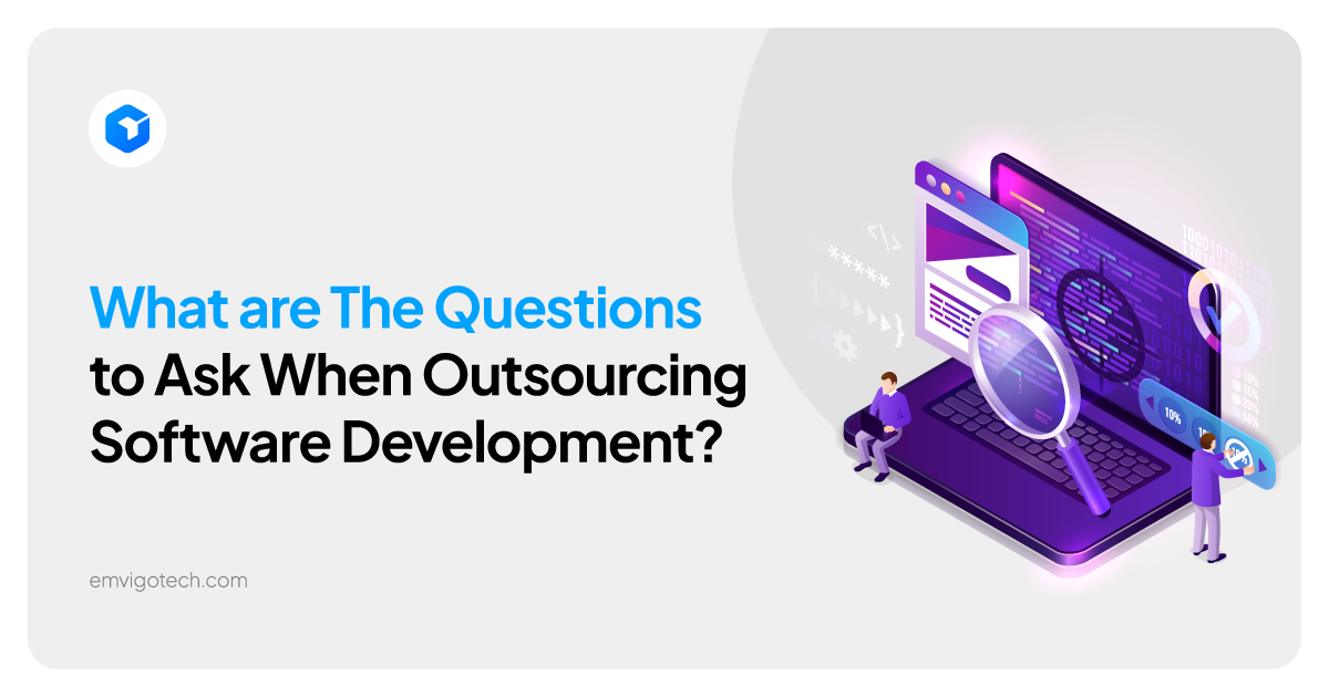 What are The Questions to Ask When Outsourcing Software Development?