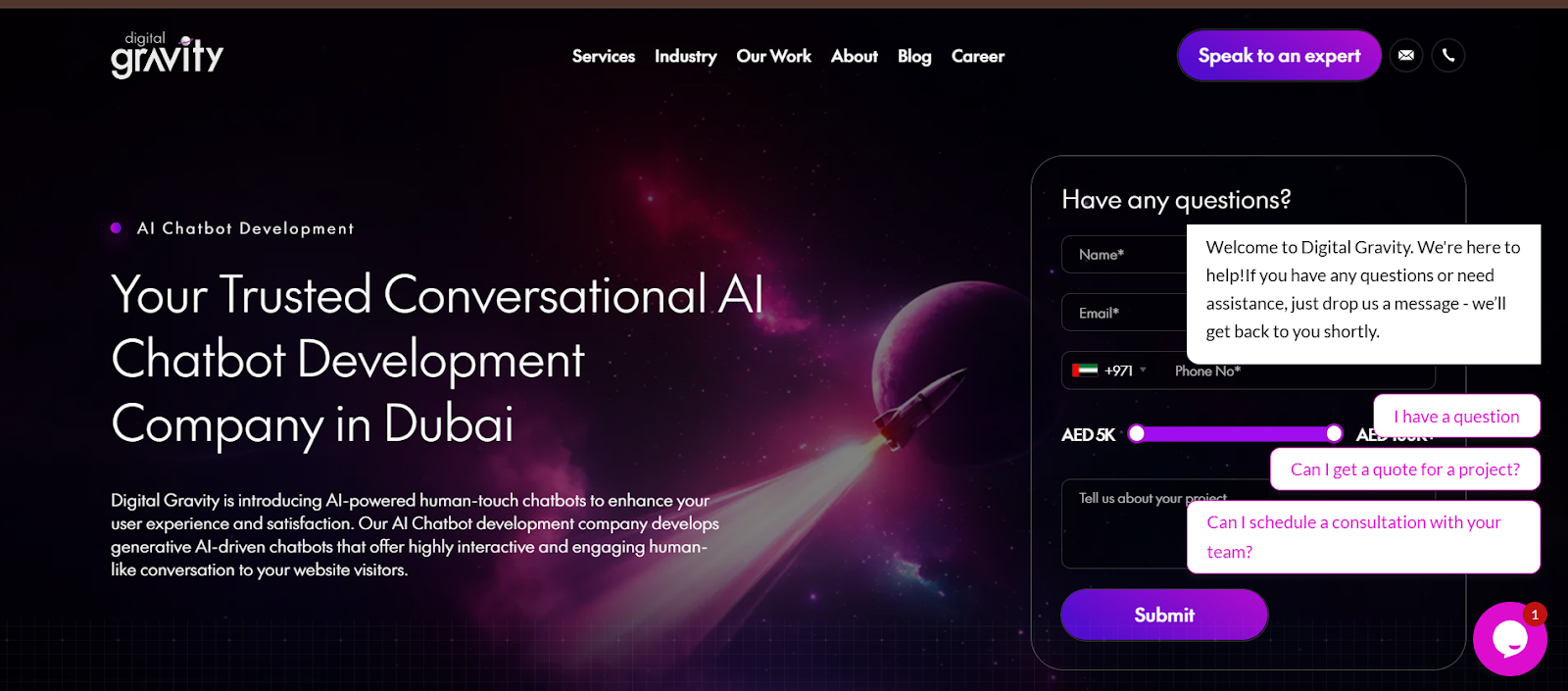 Website: vervali.com Location: Dubai, UAE Overview Vervali Systems is an enterprise technology solutions provider specialising in complex chatbot deployments and backend system integration. The company focuses on technically demanding implementations, particularly where existing enterprise systems require deep integration. Its projects are often driven by backend architecture requirements rather than front-end engagement alone. Vervali Systems builds custom conversational systems tailored to specific business logic and internal workflows. Chatbot Services Offered Custom chatbot development for enterprise applications Deep CRM, ERP, and database integration Intelligent automation workflows Multilingual NLP implementation Scalable architecture design Technical Strengths Experience integrating with legacy systems Custom architecture built around client infrastructure Scalable backend design Arabic language NLP implementation Industries Served Healthcare, retail, manufacturing, logistics, and financial services. What Makes Them Stand Out Vervali is well suited to organisations where integration is the primary technical challenge. Its emphasis on custom-built solutions makes it appropriate for companies operating non-standard systems or heavily customised enterprise platforms. Best for: Organisations needing deep backend integration with complex ERP or legacy systems. Consideration: Vervali's focus on complex integrations and custom architecture may make it less suited to organisations seeking fast deployment of simpler customer service chatbots. 4. Digital Gravity: Custom AI Chatbots. Brand-Led. Built for the Long Term.