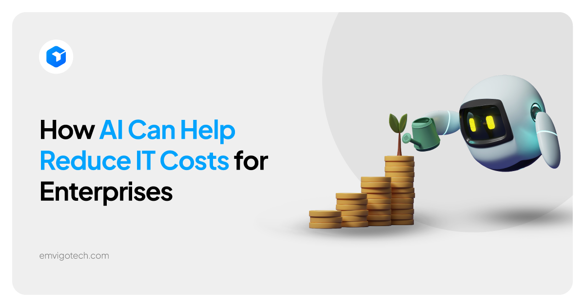 How AI Can Help Reduce IT Costs for Enterprises