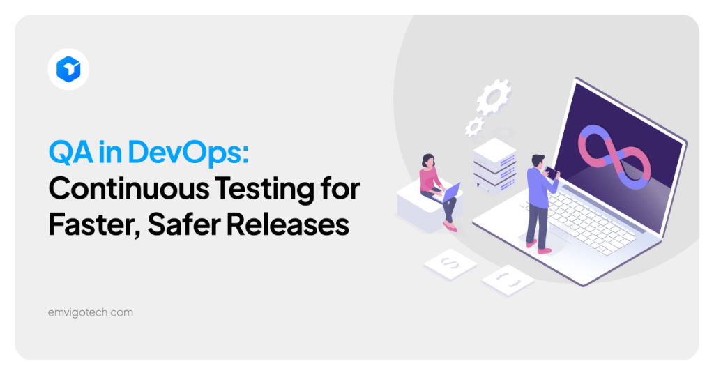 QA in DevOps: Continuous Testing for Faster, Safer Releases