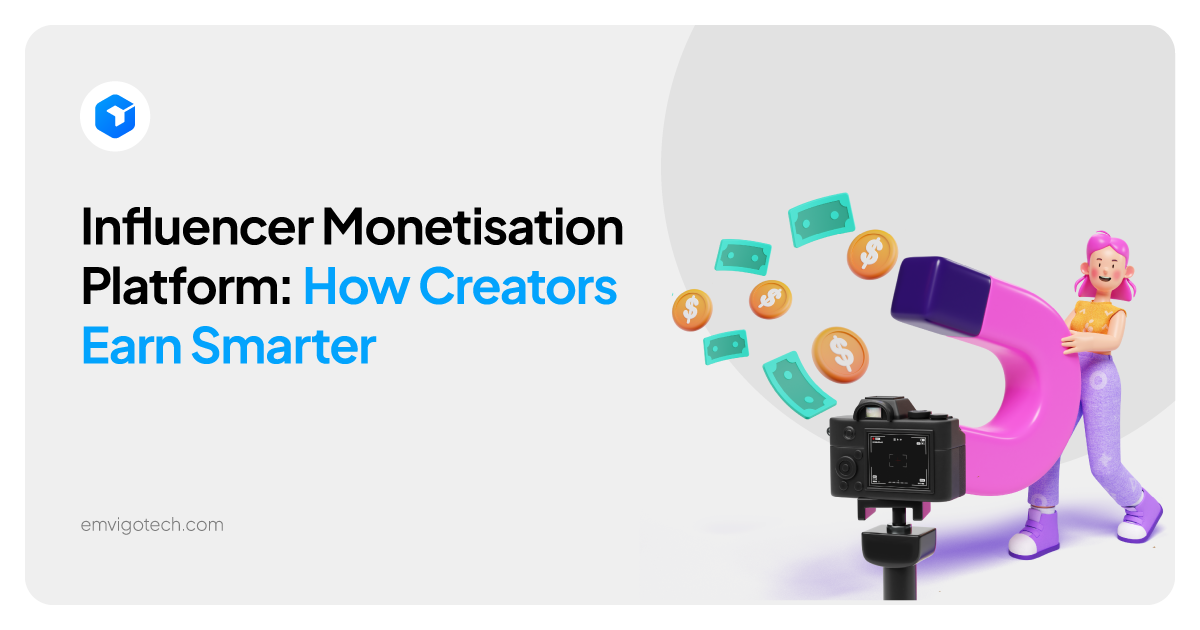 Influencer Monetisation Platform: How Creators Earn Smarter
