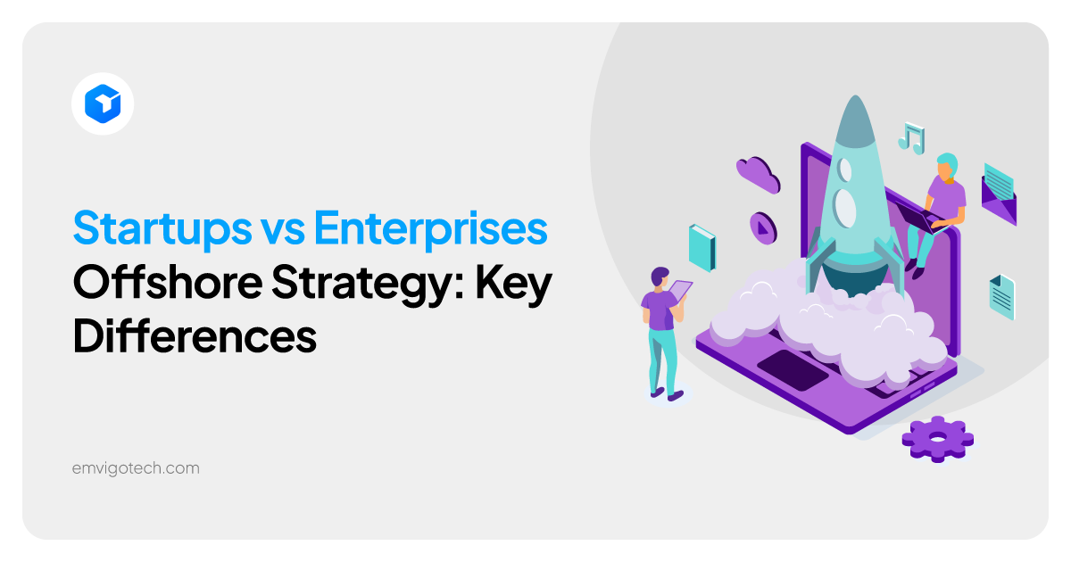 Startups vs Enterprises Offshore Strategy: Key Differences