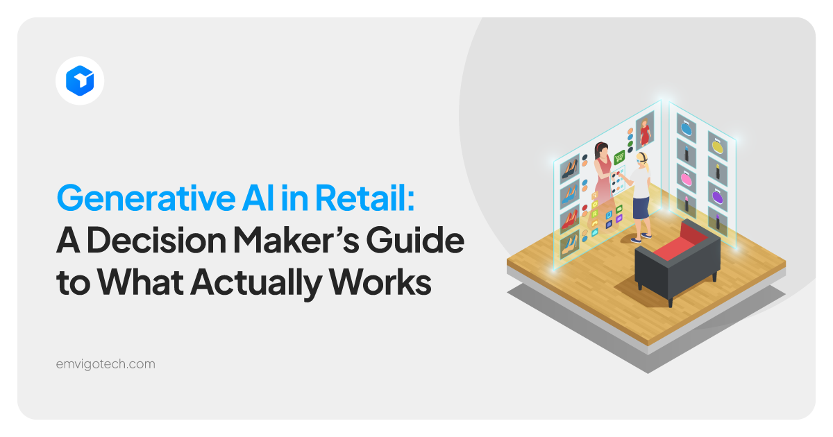 Generative AI in Retail: A Decision Maker’s Guide to What Actually Works