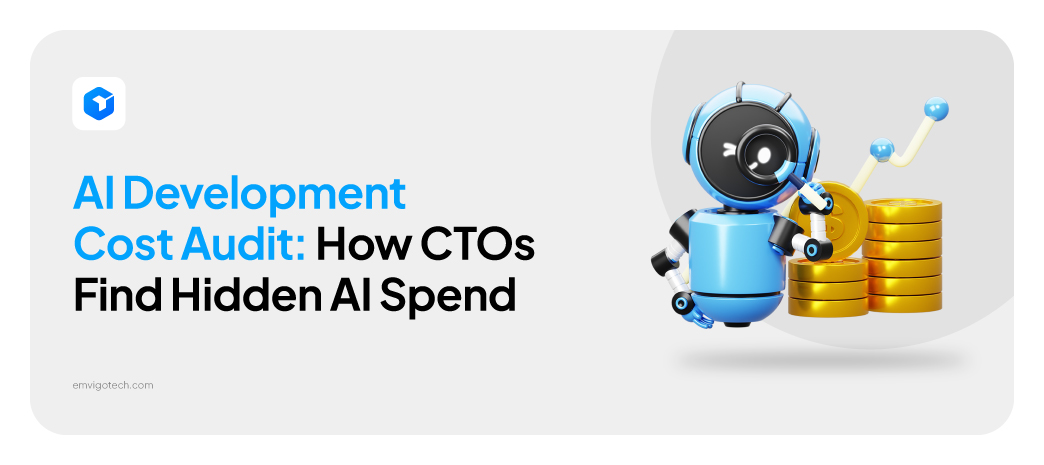 AI Development Cost Audit: How CTOs Find Hidden AI Spend
