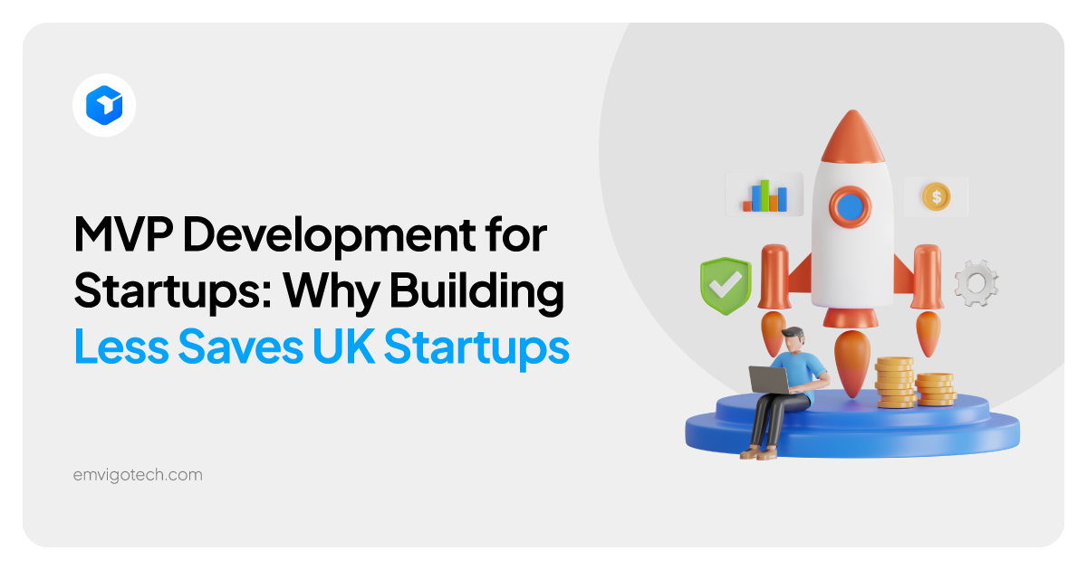 MVP Development for Startups: Why Building Less Saves UK Startups