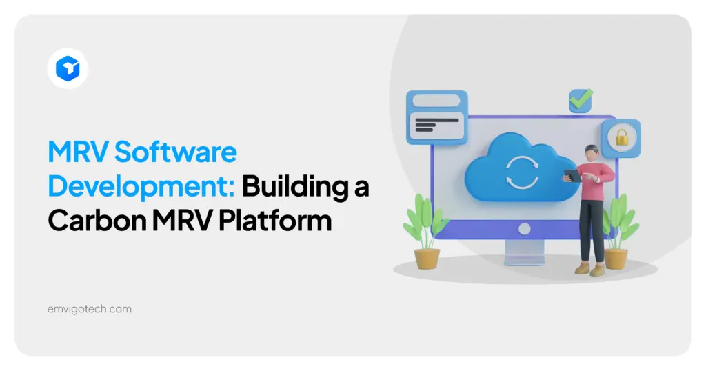 MRV Software Development: The Complete Guide to Building a Custom Carbon MRV Platform